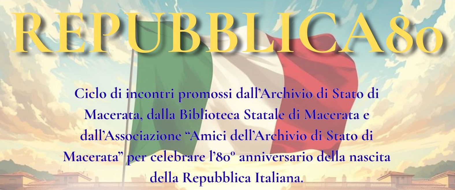 REPUBBLICA 80 - Ciclo di incontri per celebrare l'80°Anniversario della nascita della Repubblica Italiana
